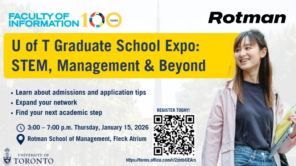 Rotman and the Faculty of Information present the U of T Graduate School Expo: STEM, Management & Beyond - Thursday, January 15th, 2026